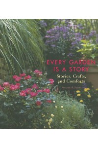 Every Garden Is a Story Stories, Crafts, and Comforts