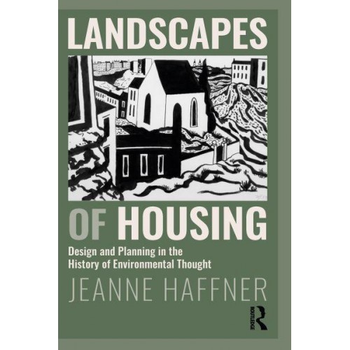 Landscapes of Housing: Design and Planning in the History of Environmental Thought