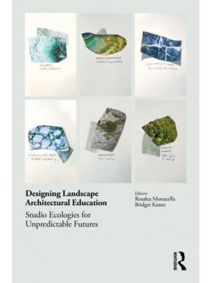 Designing Landscape Architectural Education Studio Ecologies for Unpredictable Futures