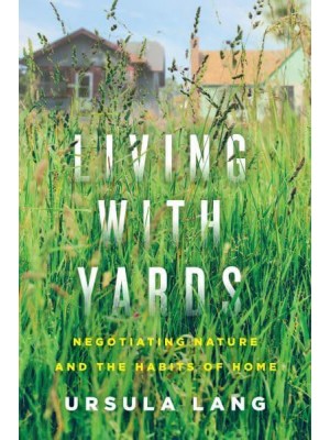 Living With Yards Negotiating Nature and the Habits of Home