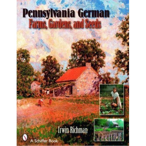 Pennsylvania German Farms, Gardens, and Seeds Landis Valley in Four Centuries