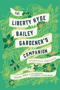 The Liberty Hyde Bailey Gardener's Companion Essential Writings