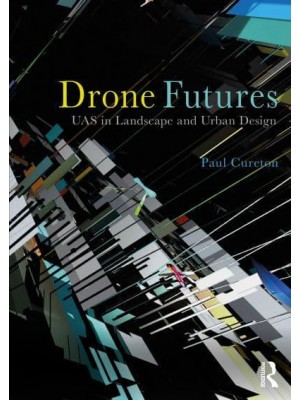 Drone Futures UAS in Landscape and Urban Design