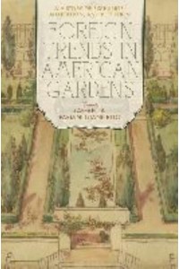 Foreign Trends in American Gardens A History of Exchange, Adaptation, and Reception