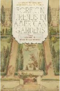 Foreign Trends in American Gardens A History of Exchange, Adaptation, and Reception