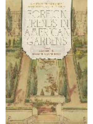 Foreign Trends in American Gardens A History of Exchange, Adaptation, and Reception