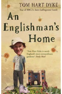 An Englishman's Home The Adventures of an Eccentric Gardener
