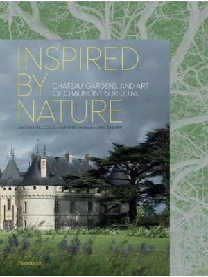 Inspired by Nature Château, Gardens, and Art of Chaumont-Sur-Loire
