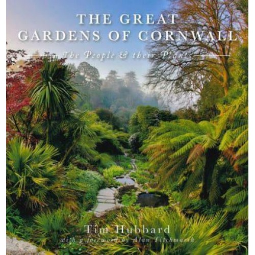 The Great Gardens of Cornwall The People and Their Plants