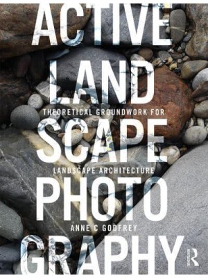 Active Landscape Photography Theoretical Groundwork for Landscape Architecture - Active Landscape Photography