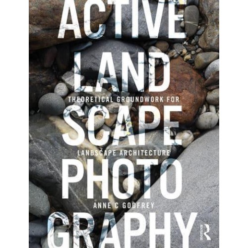 Active Landscape Photography Theoretical Groundwork for Landscape Architecture - Active Landscape Photography