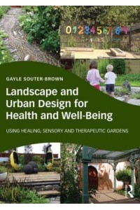 Landscape and Urban Design for Health and Well-Being Using Healing, Sensory and Therapeutic Gardens