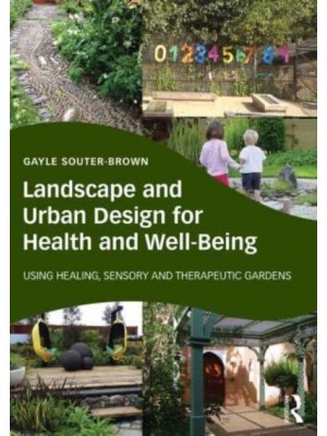 Landscape and Urban Design for Health and Well-Being Using Healing, Sensory and Therapeutic Gardens