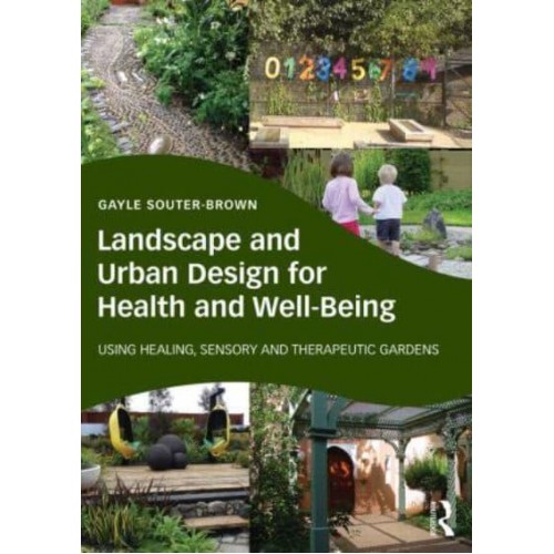 Landscape and Urban Design for Health and Well-Being Using Healing, Sensory and Therapeutic Gardens