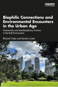 Biophilic Connections and Environmental Encounters in the Urban Age Frameworks and Interdisciplinary Practice in the Built Environment