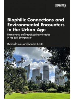 Biophilic Connections and Environmental Encounters in the Urban Age Frameworks and Interdisciplinary Practice in the Built Environment