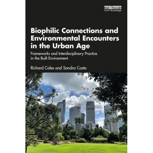 Biophilic Connections and Environmental Encounters in the Urban Age Frameworks and Interdisciplinary Practice in the Built Environment