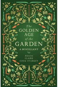 The Golden Age of the Garden A Miscellany