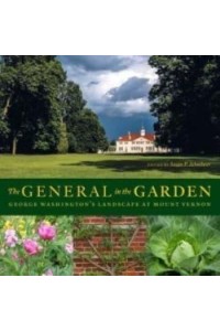 The General in the Garden George Washington's Landscape at Mount Vernon