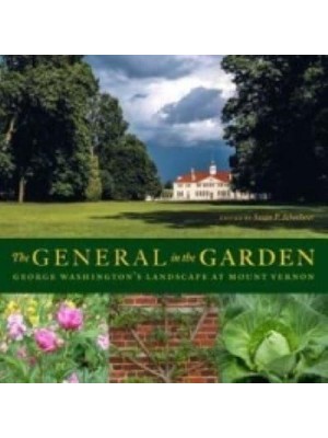 The General in the Garden George Washington's Landscape at Mount Vernon