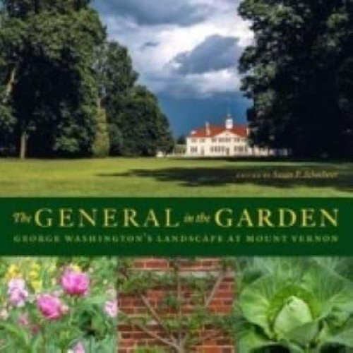 The General in the Garden George Washington's Landscape at Mount Vernon