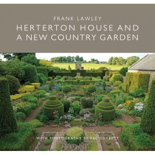 Herterton House and a New Country Garden The Story of How an Ancient House Was Brought Back to Life and a Fitting Garden Created Around It