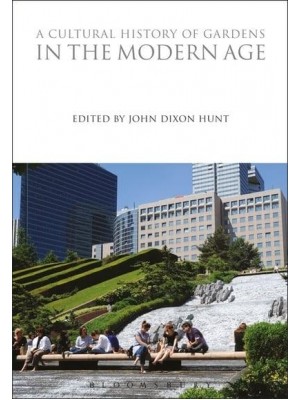 A Cultural History of Gardens in the Modern Age - Cultural Histories