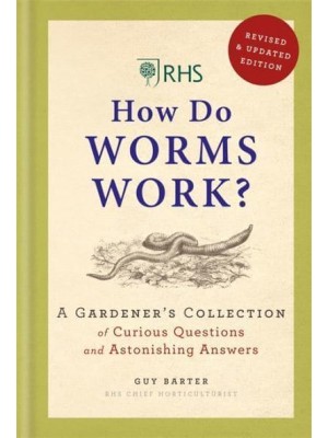 RHS How Do Worms Work? A Gardener's Collection of Curious Questions and Astonishing Answers