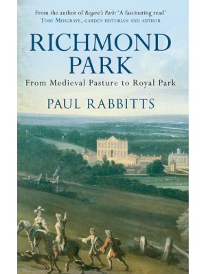 Richmond Park From Medieval Pasture to Royal Park