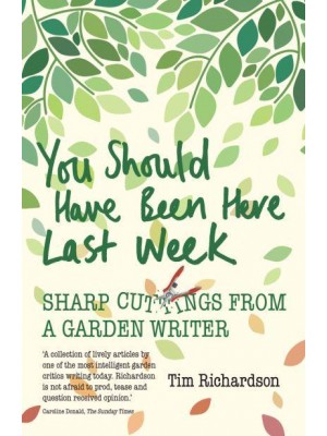 You Should Have Been Here Last Week Sharp Cuttings from a Garden Writer