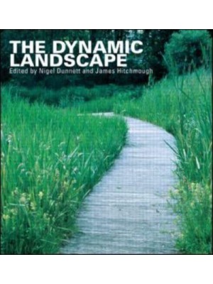 The Dynamic Landscape Design, Ecology and Management of Naturalistic Urban Planting