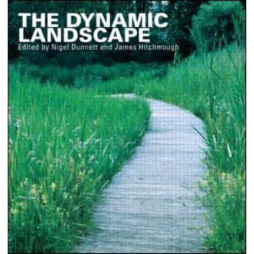 The Dynamic Landscape Design, Ecology and Management of Naturalistic Urban Planting