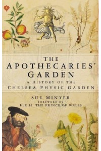 The Apothecaries' Garden A History of the Chelsea Physic Garden