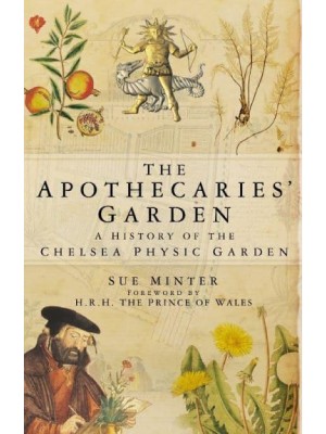 The Apothecaries' Garden A History of the Chelsea Physic Garden