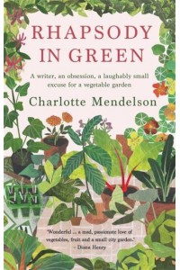 Rhapsody in Green A Novelist, an Obsession, a Laughably Small Excuse for a Vegetable Garden