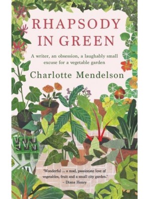 Rhapsody in Green A Novelist, an Obsession, a Laughably Small Excuse for a Vegetable Garden