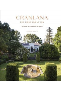 Cranlana: The First 100 Years The House, the Garden, the People