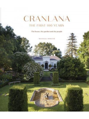 Cranlana: The First 100 Years The House, the Garden, the People