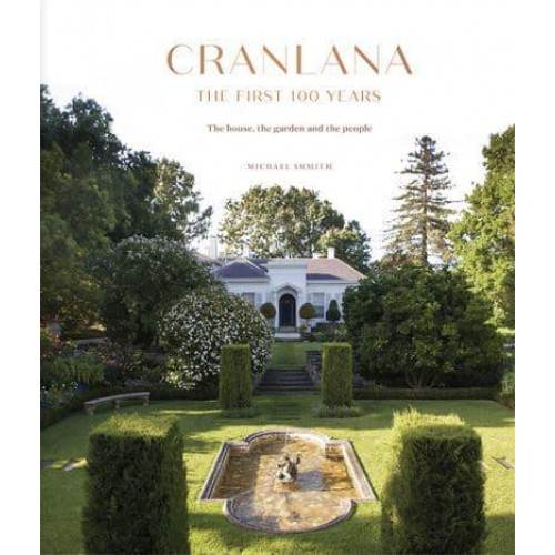 Cranlana: The First 100 Years The House, the Garden, the People