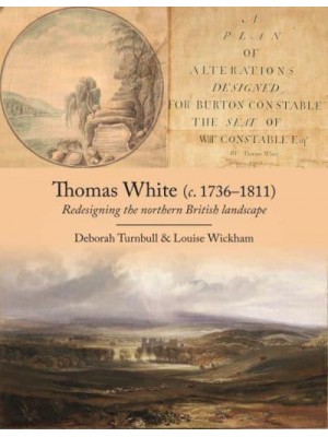 Thomas White (C. 1736-1811) Redesigning the Northern British Landscape
