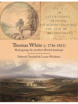 Thomas White (C. 1736-1811) Redesigning the Northern British Landscape
