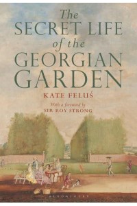 The Secret Life of the Georgian Garden Beautiful Objects & Agreeable Retreats