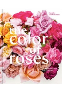 The Color of Roses A Curated Spectrum of 300 Blooms