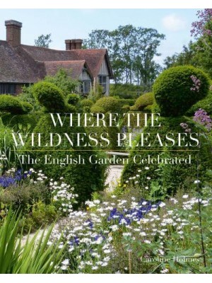 Where the Wildness Pleases The English Garden Celebrated - ACC Art Books