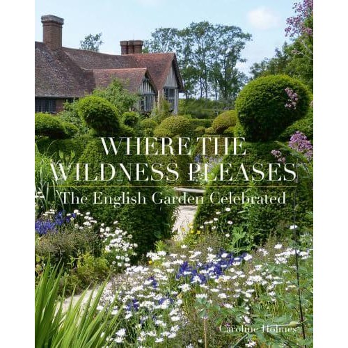 Where the Wildness Pleases The English Garden Celebrated - ACC Art Books