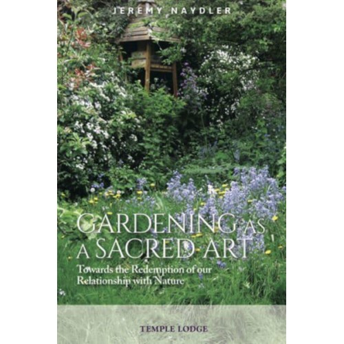 Gardening as a Sacred Art Towards the Redemption of Our Relationship With Nature