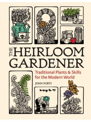 The Heirloom Gardener Traditional Plants and Skills for the Modern World