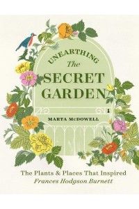 Unearthing The Secret Garden The Plants and Places That Inspired Frances Hodgson Burnett