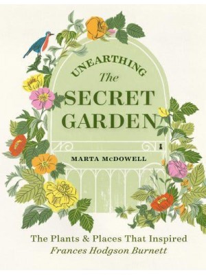 Unearthing The Secret Garden The Plants and Places That Inspired Frances Hodgson Burnett