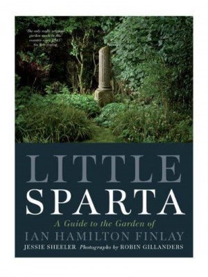 Little Sparta A Guide to the Garden of Ian Hamilton Finlay